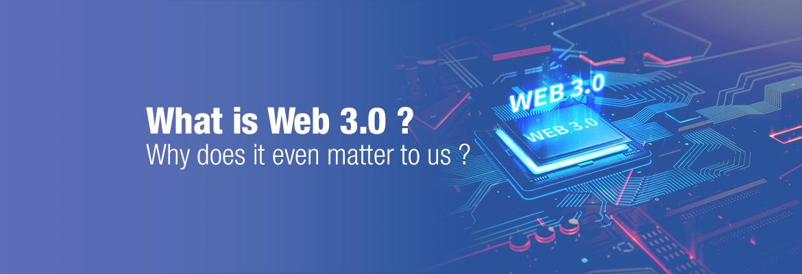 What is Web 3.0? Why does it even matter?